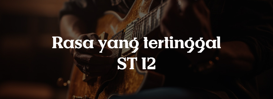 Chord Gitar ST12 - Rasa yang Tertinggal, Lengkap